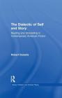 The Dialectic of Self and Story: Reading and Storytelling in Contemporary American Fiction (Literary Criticism and Cultural Theory) By Robert Durante Cover Image
