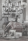 The 40 Year Deployment - A First Responders Journey: Tips, Tricks, and Stories From a Life of Service By Robert Bruce Ulrich Cover Image