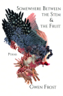 Somewhere Between the Stem & the Fruit By Gwen Frost Cover Image