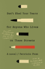 Don't Shed Your Tears for Anyone Who Lives on These Streets: A novel By Patricio Pron Cover Image