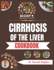 Cirrhosis Of The Liver Cookbook: The Complete Nutrition Guide with Easy Recipes for People with Liver Disease By Hannah Brighton Cover Image