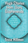 Yoga Stories from Guru Guptananda: How to be Happy and Healthy - Yoga Wisdom Explained (Book 2) By Tessa Hillman, Alan Nisbet (Artist) Cover Image