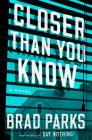 Closer Than You Know: A Novel By Brad Parks Cover Image