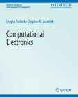 Computational Electronics (Synthesis Lectures on Computational Electromagnetics) By Dragica Vasileska, Stephen M. Goodnick Cover Image