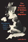 The Moral Economy of Welfare and Migration: Reconfiguring Rights in Austerity Britain By Lydia Morris Cover Image