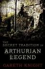 The Secret Tradition in Arthurian Legend By Gareth Knight Cover Image