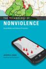 The Technology of Nonviolence: Social Media and Violence Prevention By Joseph G. Bock, John Paul Lederach (Foreword by) Cover Image