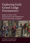 Exploring Early Grand Lodge Freemasonry: Studies in Honor of the Tricentennial of the Establishment of the Grand Lodge of England By Christopher B. Murphy (Editor), Shawn Eyer (Editor) Cover Image