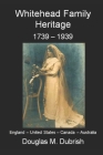 Whitehead Family Heritage: 1739-1939 - History and Genealogy By Douglas M. Dubrish Cover Image