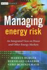 Managing Energy Risk: An Integrated View on Power and Other Energy Markets (Wiley Finance #425) By Markus Burger, Bernhard Graeber, Gero Schindlmayr Cover Image