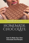Homemade Chocolate: How To Make Your Own Chocolate And Recipes By David a. Osei Cover Image