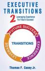 Executive Transitions 2: Leveraging Experience For Future Success! By Jr. Thomas F. Casey Cover Image