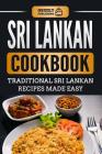 Sri Lankan Cookbook: Traditional Sri Lankan Recipes Made Easy By Grizzly Publishing Cover Image