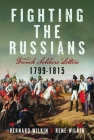 Fighting the Russians: French Soldiers' Letters, 1799-1815 By Bernard Wilkin, René Wilkin Cover Image