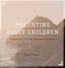 Parenting Adult Children: Navigating the Ever Changing Landscape By Doug Childress Cover Image