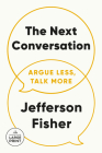 The Next Conversation: Argue Less, Talk More By Jefferson Fisher Cover Image
