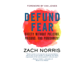 Defund Fear: Safety Without Policing, Prisons, and Punishment By Zach Norris, Adam Lazarre-White (Read by) Cover Image