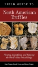 Field Guide to North American Truffles: Hunting, Identifying, and Enjoying the World's Most Prized Fungi By Matt Trappe, Frank Evans, James M. Trappe Cover Image