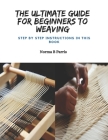 The Ultimate Guide for Beginners to Weaving: Step by Step Instructions in this Book By Norma B. Parris Cover Image