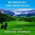 Murder on the Mountain: A Cottonwood Springs Cozy Mystery By Dianne Harman, Becky Boyd (Read by) Cover Image