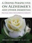 A Deeper Perspective on Alzheimer's and other Dementias: Practical Tools with Spiritual Insights By Megan Carnarius Cover Image