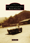 Southern California Road Racing (Images of America) By Tony Baker Cover Image