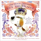 His Royal Dogness, Guy the Beagle: The Rebarkable True Story of Meghan Markle's Rescue Dog By Camille March, Michael Brumm, EG Keller (Illustrator) Cover Image