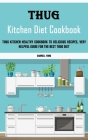 Thug Kitchen Diet Cookbook: Thug Kitchen Healthy Cookbook to Delicious Recipes, Very Helpful Guide for the Best Thug Diet By Darrell Yung Cover Image