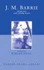 Peter Pan and Other Plays: The Admirable Crichton; Peter Pan; When Wendy Grew Up; What Every Woman Knows; Mary Rose (Oxford Drama Library) By James Matthew Barrie, Peter Hollindale (Editor) Cover Image