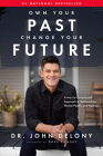 Own Your Past Change Your Future: A Not-So-Complicated Approach to Relationships, Mental Health & Wellness By John Delony, Dave Ramsey (Foreword by) Cover Image