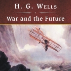 War and the Future, with eBook Lib/E By H. G. Wells, Shelly Frasier (Read by) Cover Image
