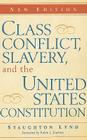Class Conflict, Slavery, and the United States Constitution By Staughton Lynd (Editor), Robin L. Einhorn (Foreword by) Cover Image