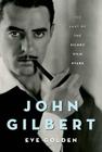 John Gilbert: The Last of the Silent Film Stars (Screen Classics) Cover Image