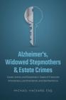 Alzheimer's, Widowed Stepmothers & Estate Crimes: Cause, Action, and Response in Cases of Fractured Inheritance, Lost Inheritance, and Disinheritance By Michael Hackard Cover Image