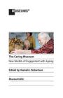 The Caring Museum: New Models of Engagement with Ageing Cover Image