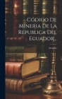 Código De Mineria De La Republica Del Ecuador... Cover Image