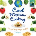 Cool Mexican Cooking: Fun and Tasty Recipes for Kids: Fun and Tasty Recipes for Kids (Cool World Cooking) By Lisa Wagner Cover Image