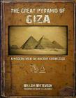 The Great Pyramid of Giza: A Modern View on Ancient Knowledge By Willem Witteveen, David Hatcher Childress (Foreword by) Cover Image