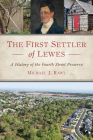 The First Settler of Lewes: A History of the Fourth Street Preserve By Michael Rawl Cover Image