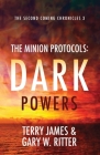 The Minion Protocols: Dark Powers (Second Coming Chronicles #3) Cover Image