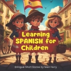 Learn Spanish For Children - Bilingual Adventure Stories For Kids By Sean Harry Cover Image
