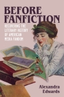 Before Fanfiction: Recovering the Literary History of American Media Fandom By Alexandra Edwards Cover Image