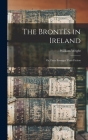The Brontës in Ireland: Or, Facts Stranger Than Fiction Cover Image