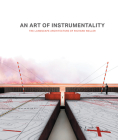 An Art of Instrumentality: The Landscape Architecture of Richard Weller Cover Image