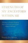 Strength Of My Ancestors Within Me: The Power of Positive Thinking: How to Overcame Some of Life Biggest Challenges By Vivene Joy Brown Cover Image