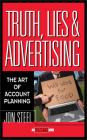 Truth, Lies, and Advertising: The Art of Account Planning (Adweek Magazine #3) By Jon Steel Cover Image