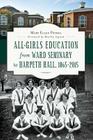 All-Girls Education from Ward Seminary to Harpeth Hall: 1865-2015 By Mary Ellen Pethel Cover Image