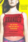 Branded: The Buying And Selling Of Teenagers By Alissa Quart Cover Image