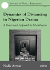 Dynamics of Distancing in Nigerian Drama: A Functional Approach to Metatheatre (Studies in World Literature) By Nadia Anwar Cover Image