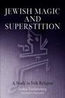 Jewish Magic and Superstition: A Study in Folk Religion By Joshua Trachtenberg, Moshe Idel (Contribution by) Cover Image